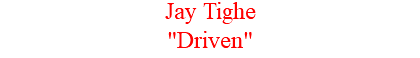 Jay Tighe "Driven"